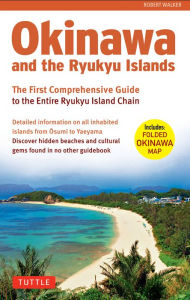 Title: Okinawa and the Ryukyu Islands: The First Comprehensive Guide to the Entire Ryukyu Island Chain, Author: Robert Walker