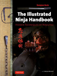 Title: The Illustrated Ninja Handbook: Hidden Techniques of Ninjutsu, Author: Remigiusz Borda