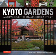Title: Kyoto Gardens: Masterworks of the Japanese Gardener's Art, Author: Judith Clancy