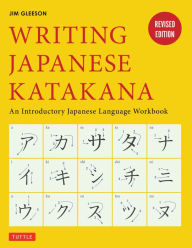 Title: Writing Japanese Katakana: An Introductory Japanese Language Workbook, Author: Jim Gleeson