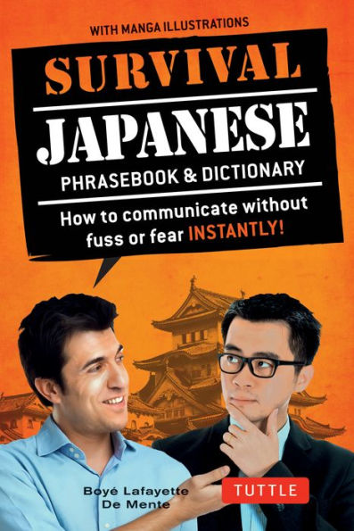 Survival Japanese: How to Communicate without Fuss or Fear Instantly! (Japanese Phrasebook & Dictionary)