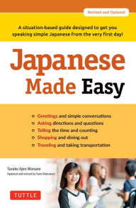 Title: Japanese Made Easy: A situation-based guide designed to get you speaking simple Japanese from the very first day! (Revised and Updated), Author: Tazuko Ajiro Monane