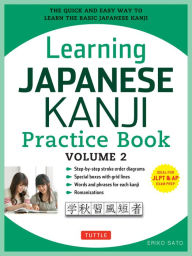 Title: Learning Japanese Kanji Practice Book Volume 2: (JLPT Level N4 & AP Exam) The Quick and Easy Way to Learn the Basic Japanese Kanji, Author: Eriko Sato Ph.D.