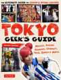 Tokyo Geek's Guide: Manga, Anime, Gaming, Cosplay, Toys, Idols & More - The Ultimate Guide to Japan's Otaku Culture