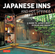 Title: Japanese Inns and Hot Springs: A Guide to Japan's Best Ryokan & Onsen, Author: Rob Goss