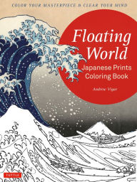 Title: Floating World Japanese Prints Coloring Book: Color your Masterpiece & Clear Your Mind (Adult Coloring Book), Author: Andrew Vigar