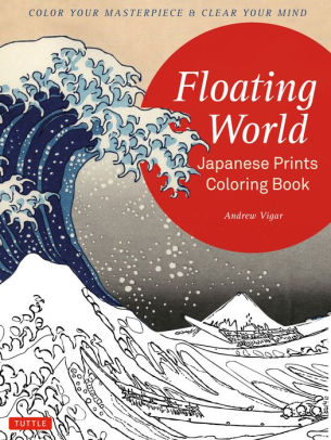 Download Floating World Japanese Prints Coloring Book Color Your Masterpiece Clear Your Mind Adult Coloring Book By Andrew Vigar Paperback Barnes Noble