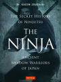 The Ninja, The Secret History of Ninjutsu: Ancient Shadow Warriors of Japan