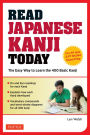 Read Japanese Kanji Today: The Easy Way to Learn the 400 Basic Kanji [JLPT Levels N5 + N4 and AP Japanese Language & Culture Exam]
