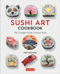 Title: Sushi Art Cookbook: The Complete Guide to Kazari Sushi, Author: Ken Kawasumi