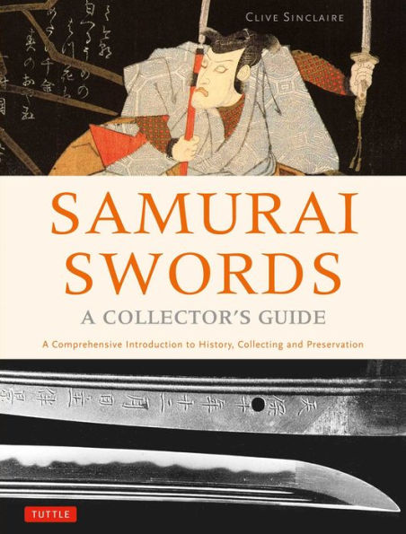 Samurai Swords - A Collector's Guide: Comprehensive Introduction to History, Collecting and Preservation of the Japanese Sword