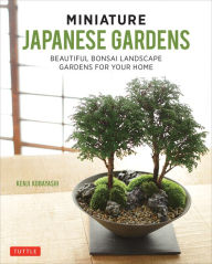 Title: Miniature Japanese Gardens: Beautiful Bonsai Landscape Gardens for Your Home, Author: Kenji Kobayashi
