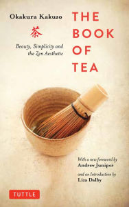 Title: The Book of Tea: Beauty, Simplicity and the Zen Aesthetic, Author: Okakura Kakuzo