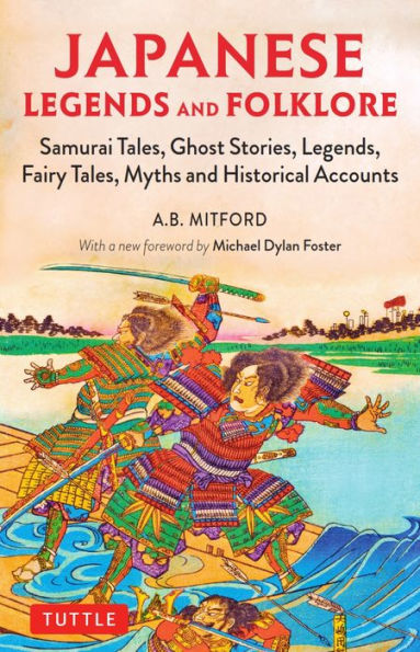 Japanese Legends and Folklore: Samurai Tales, Ghost Stories, Legends, Fairy Myths Historical Accounts