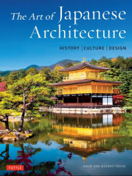 Title: The Art of Japanese Architecture: History / Culture / Design, Author: David Young