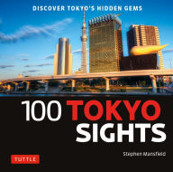 Title: 100 Tokyo Sights: Discover Tokyo's Hidden Gems, Author: Stephen Mansfield