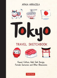 Free mp3 book downloads Tokyo Travel Sketchbook: Kawaii Culture, Wabi Sabi Design, Female Samurais and Other Obsessions  in English
