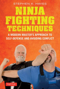 Free textbook downloads online Ninja Fighting Techniques: A Modern Master's Approach to Self-Defense and Avoiding Conflict English version by Stephen K. Hayes FB2 PDB RTF 9784805315378