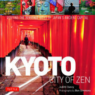 Title: Kyoto City of Zen: Visiting the Heritage Sites of Japan's Ancient Capital, Author: Judith Clancy