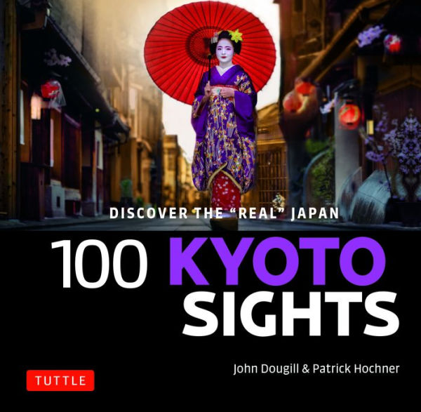 100 Kyoto Sights: Discover the Real Japan