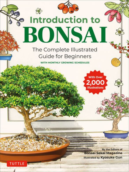 Introduction to Bonsai: The Complete Illustrated Guide for Beginners (with Monthly Growth Schedules and over 2,000 Illustrations)