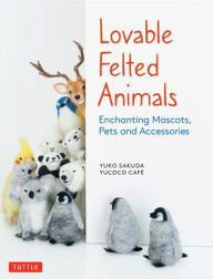 Online pdf book downloader Lovable Felted Animals: Enchanting Mascots, Pets and Accessories 9784805315590 by Yuko Sakuda, yucoco cafe (English Edition) 