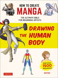 Free ebookee download online How to Create Manga: Drawing the Human Body: The Ultimate Bible for Beginning Artists (with over 1,500 Illustrations) by Matsu in English DJVU PDB