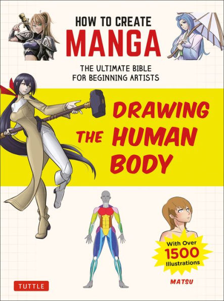 How to Create Manga: Drawing the Human Body: The Ultimate Bible for Beginning Artists (With Over 1,500 Illustrations)