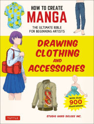 Android books download free pdf How to Create Manga: Drawing Clothing and Accessories: The Ultimate Bible for Beginning Artists, with over 900 Illustrations PDB MOBI English version