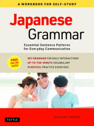 Title: Japanese Grammar: A Workbook for Self-Study: Essential Sentence Patterns for Everyday Communication (Free Online Audio), Author: Masahiro Tanimori