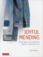 Joyful Mending: Beautiful Visible Repairs for the Things We Love