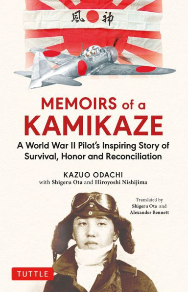 Memoirs of A Kamikaze: World War II Pilot's Inspiring Story Survival, Honor and Reconciliation