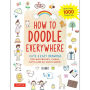 How to Doodle Everywhere: Cute & Easy Drawings for Notebooks, Cards, Gifts and So Much More