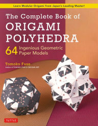 Books to download to ipad The Complete Book of Origami Polyhedra: 64 Ingenious Geometric Paper Models (Learn Modular Origami from Japan's Leading Master!) by 