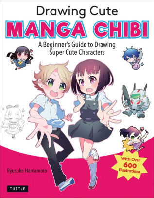 Drawing Cute Manga Chibi: A Beginner's Guide to Drawing Super Cute Characters