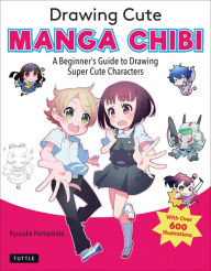 Title: Drawing Cute Manga Chibi: A Beginner's Guide to Drawing Super Cute Characters, Author: Ryusuke Hamamoto