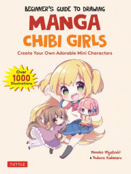 Ebook of da vinci code free download Beginner's Guide to Drawing Manga Chibi Girls: Create Your Own Adorable Mini Characters (Over 1,000 Illustrations) in English by Mosoko Miyatsuki, Tsubura Kadomaru 9784805316139