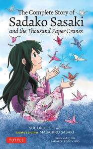 Title: The Complete Story of Sadako Sasaki: and the Thousand Paper Cranes, Author: Masahiro Sasaki