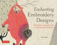 Title: Enchanting Embroidery Designs: Whimsical Animal and Plant Motifs to Stitch, Author: MiW Morita