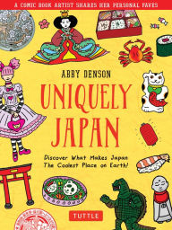 Free download of pdf format books Uniquely Japan: A Comic Book Artist Shares Her Personal Faves - Discover What Makes Japan The Coolest Place on Earth!