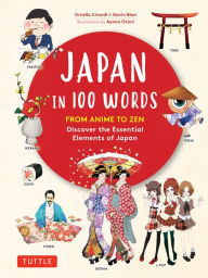 Title: Japan in 100 Words: From Anime to Zen: Discover the Essential Elements of Japan, Author: Ornella Civardi