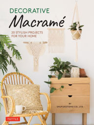 Title: Decorative Macrame: 20 Stylish Projects for Your Home, Author: Shufunotomo Co.