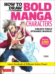 Title: How to Draw Bold Manga Characters: Create Truly Dynamic Manga! Learn Hundreds of Different Action Poses! (Over 1350 Illustrations), Author: Ebimo