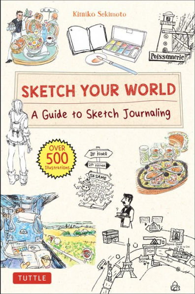 Sketch Your World: A Guide to Sketch Journaling (Over 500 illustrations!)