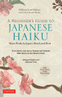 A Beginner's Guide to Japanese Haiku: Major Works by Japan's Best-Loved Poets - From Basho and Issa to Ryokan and Santoka, with Works by Six Women Poets (Free Online Audio)