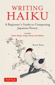 Kindle books direct download Writing Haiku: A Beginner's Guide to Composing Japanese Poetry - Includes Tanka, Renga, Haiga, Senryu and Haibun 9784805316887 (English literature)