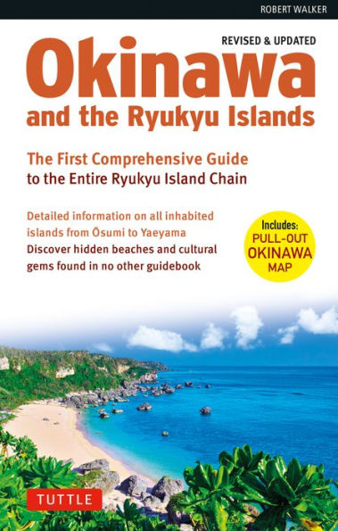 Okinawa and the Ryukyu Islands: First Comprehensive Guide to Entire Island Chain (Revised & Expanded Edition)