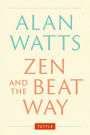 Zen and the Beat Way: Revised and Expanded Edition