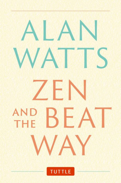 Zen and the Beat Way: (Zen Teachings of Alan Watts)