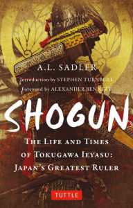 Shogun: The Life and Times of Tokugawa Ieyasu: Japan's Greatest Ruler